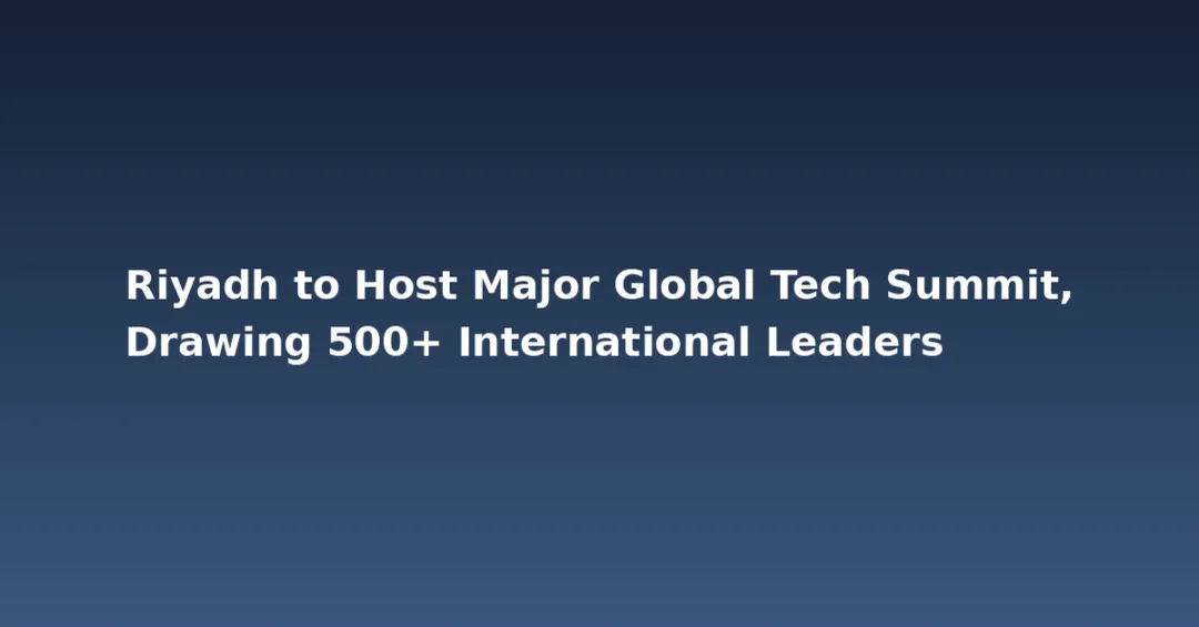 Riyadh to Host Major Global Tech Summit, Drawing 500+ International Leaders