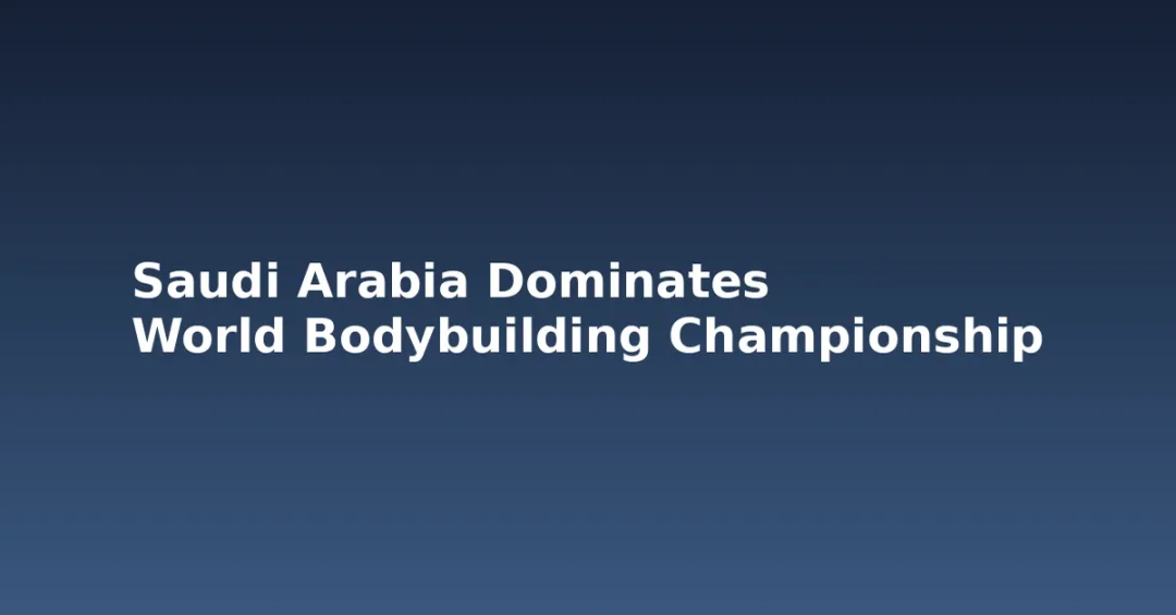 Saudi Arabia Dominates World Bodybuilding Championship with 51-Medal Victory